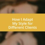 How I Adapt My Style for Different Clients