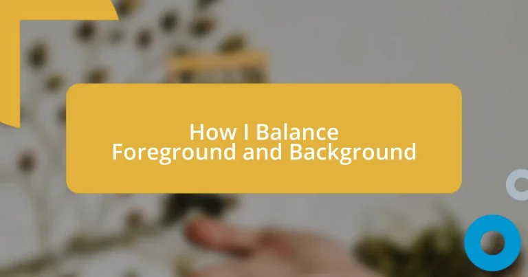 How I Balance Foreground and Background