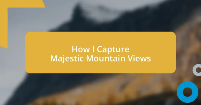 How I Capture Majestic Mountain Views