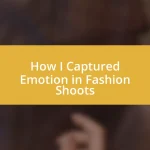 How I Captured Emotion in Fashion Shoots