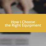 How I Choose the Right Equipment