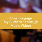 How I Engage My Audience through Music Videos