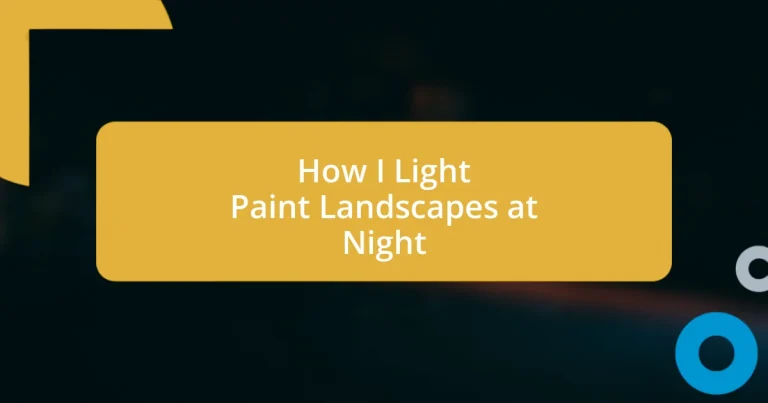 How I Light Paint Landscapes at Night