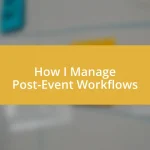 How I Manage Post-Event Workflows