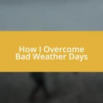 How I Overcome Bad Weather Days