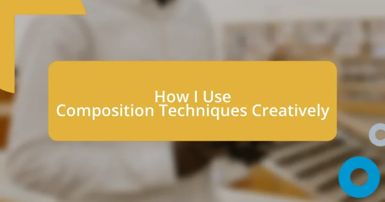 How I Use Composition Techniques Creatively