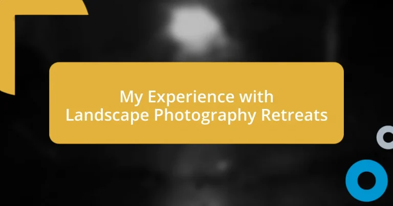 My Experience with Landscape Photography Retreats