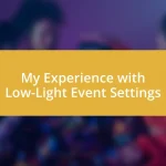 My Experience with Low-Light Event Settings