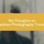 My Thoughts on Fashion Photography Trends