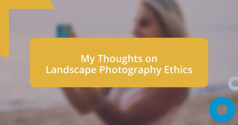 My Thoughts on Landscape Photography Ethics