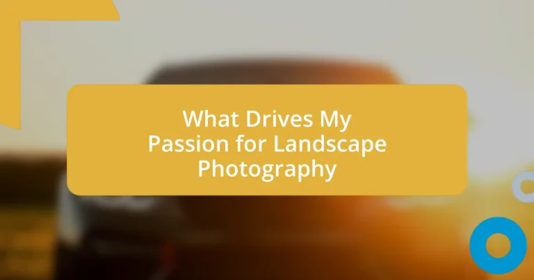 What Drives My Passion for Landscape Photography