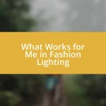 What Works for Me in Fashion Lighting