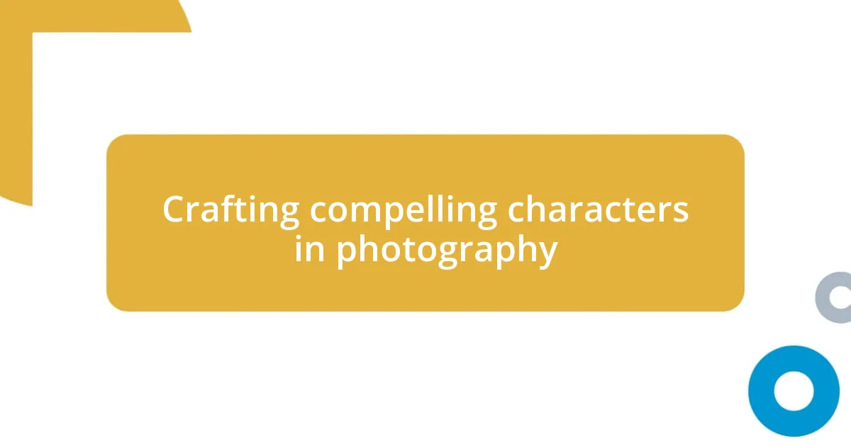 Crafting compelling characters in photography