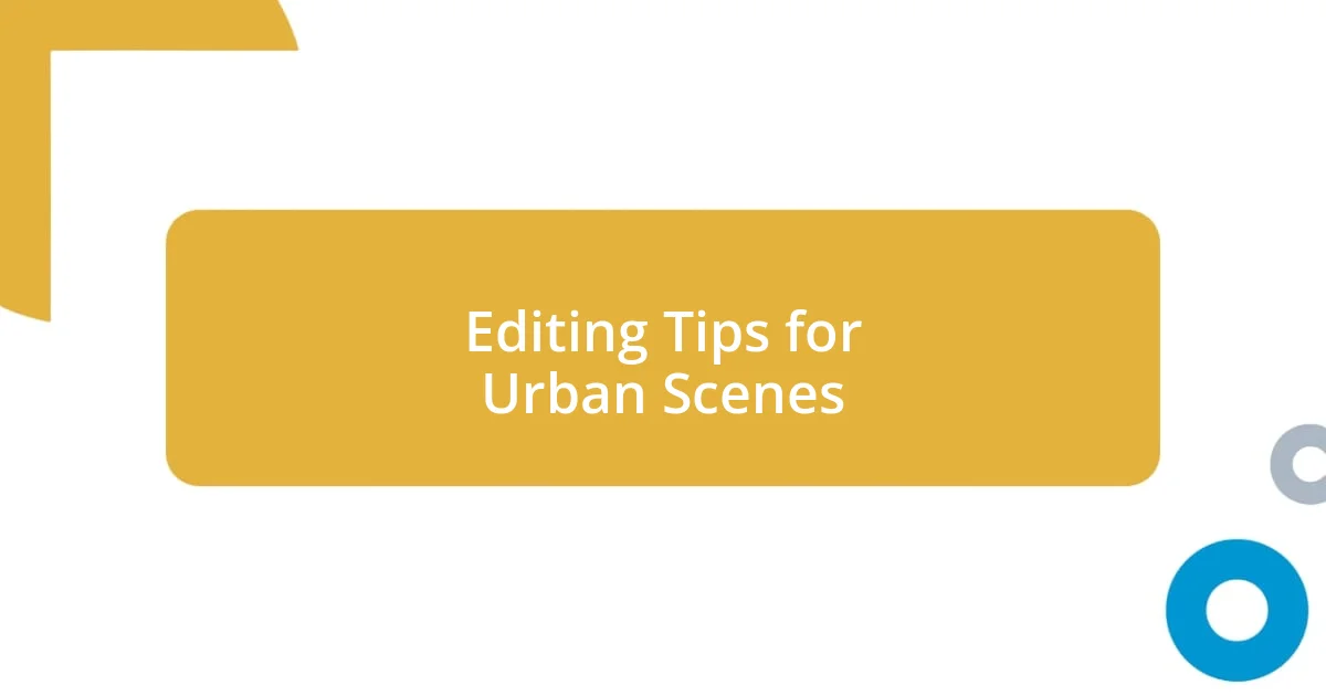 Editing Tips for Urban Scenes