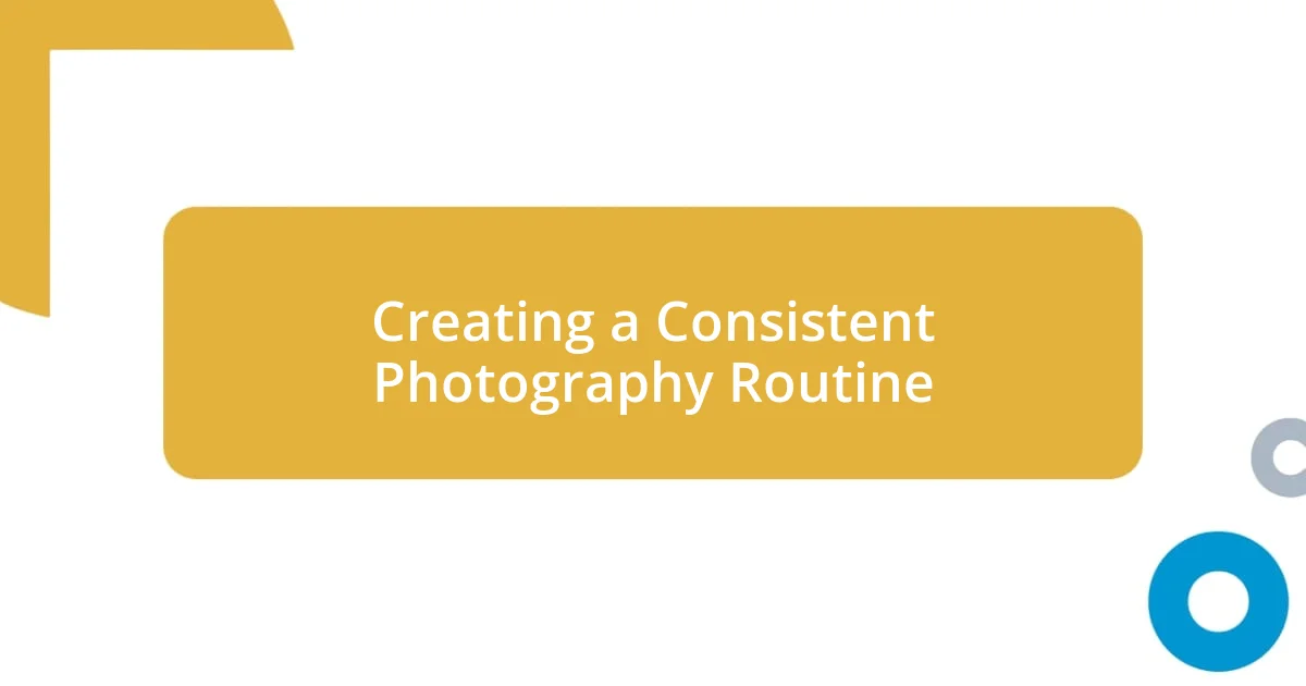 Creating a Consistent Photography Routine