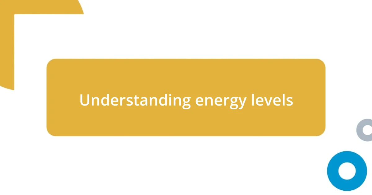 Understanding energy levels