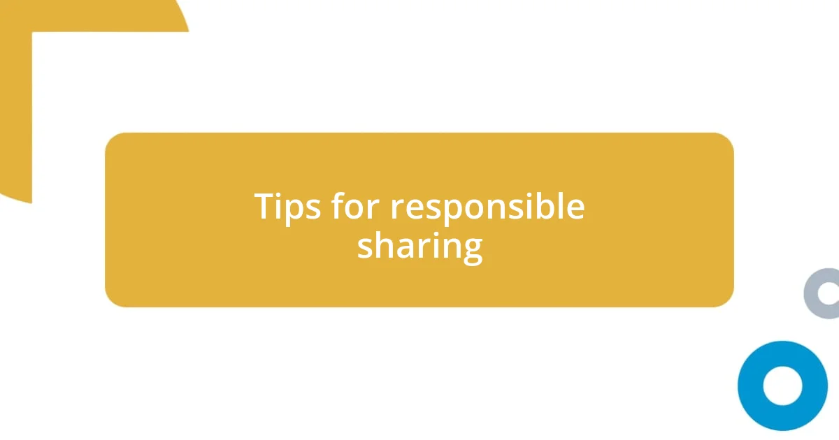 Tips for responsible sharing